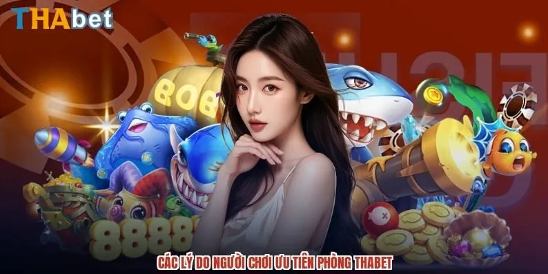 Đặc điểm nổi bật về game bắn cá Thabet