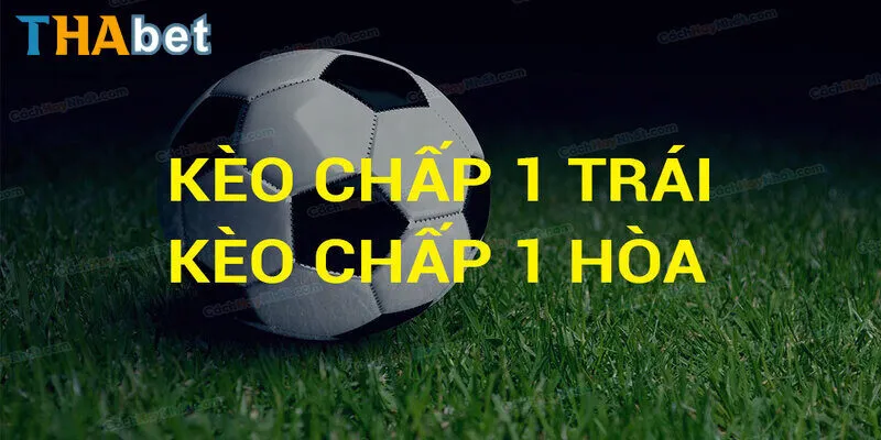 Những khả năng xuất hiện của Chấp 1 Trái là sao?