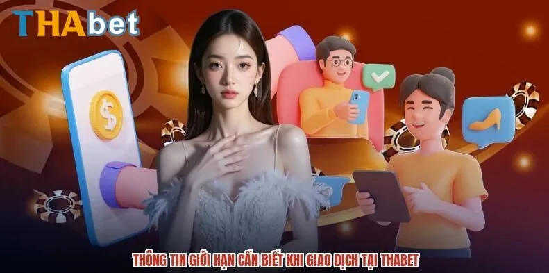 Thông tin giới hạn cần biết khi giao dịch tại THABET
