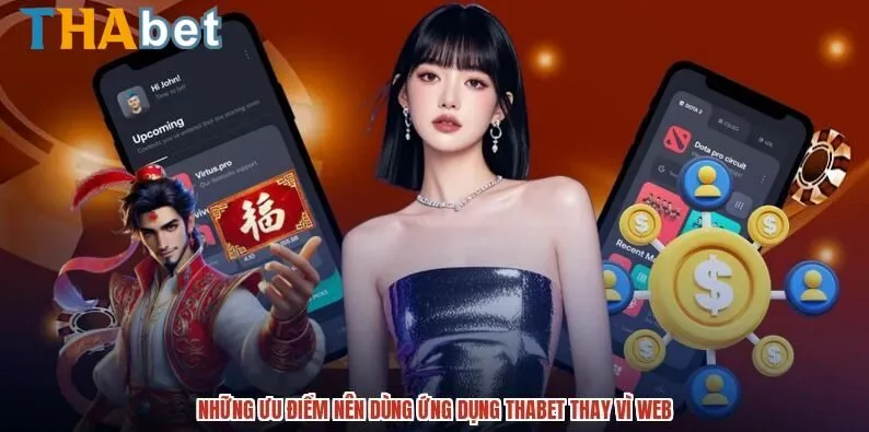 Những ưu điểm nên dùng ứng dụng THABET thay vì web