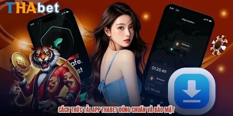 Cách thức tải app THABET đúng chuẩn và bảo mật